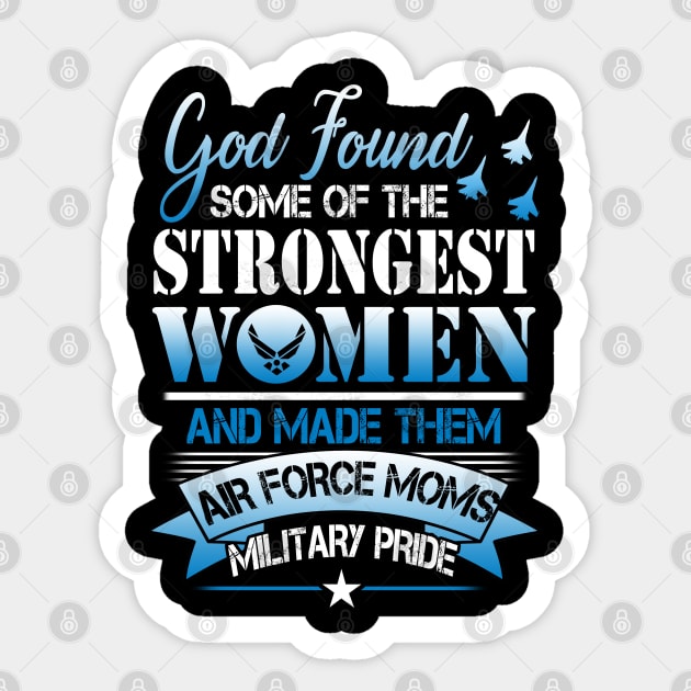 US Air Force Mom T-Shirt Strongest Woman Air Force Moms Military Pride Sticker by Otis Patrick